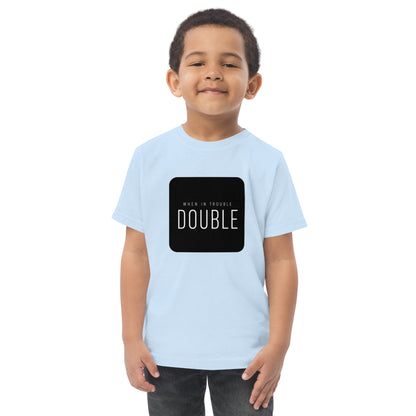 Toddler t-shirt with the words When in Trouble Double