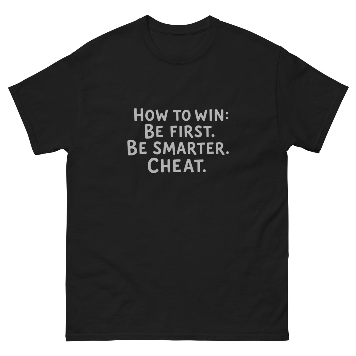 Unisex t-shirt printed with "How to Win: Be first. Be smarter. Cheat." bold typography design