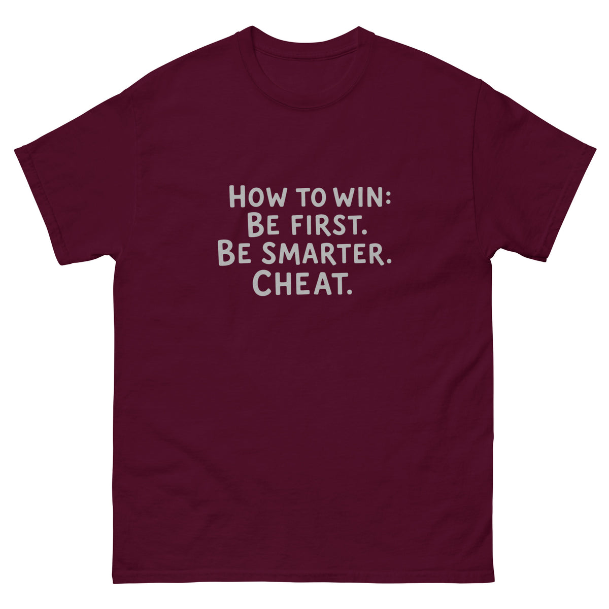 Unisex t-shirt printed with "How to Win: Be first. Be smarter. Cheat." bold typography design