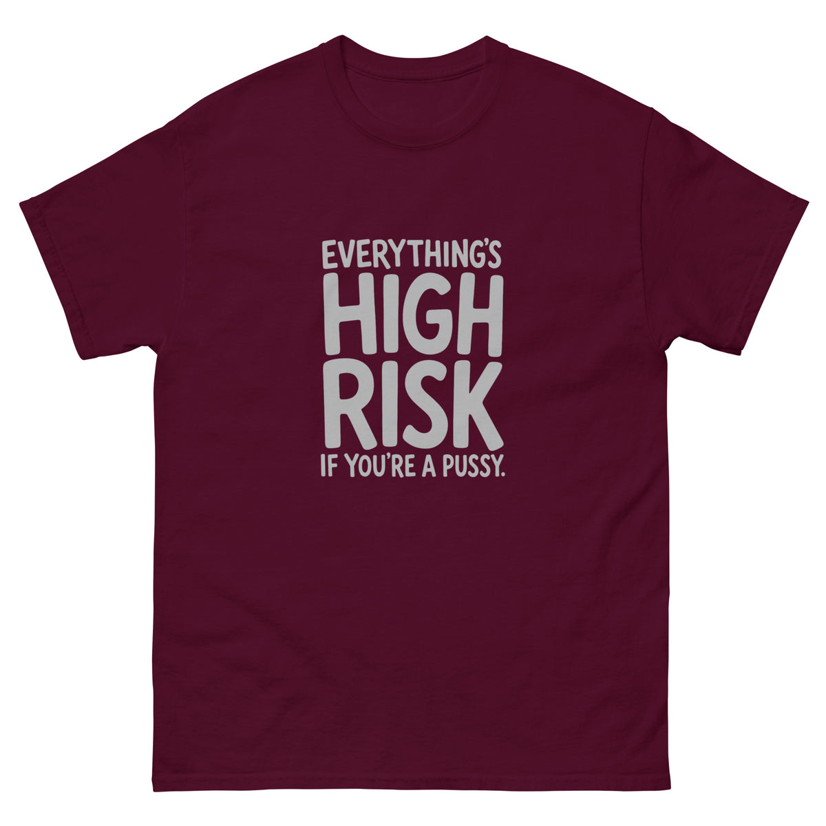 Everything's High Risk quote in chunky stacked hand-lettered capitals with oversized HIGH RISK on a unisex t-shirt