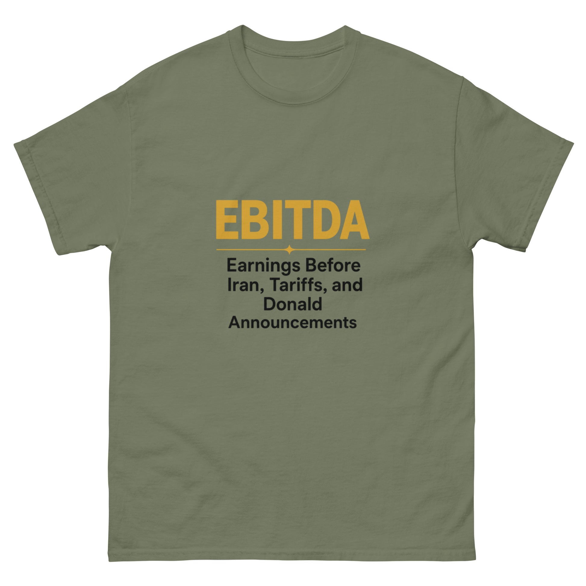 "EBITDA – Earnings Before Iran, Tariffs and Donald Announcements" finance-humor unisex t-shirt