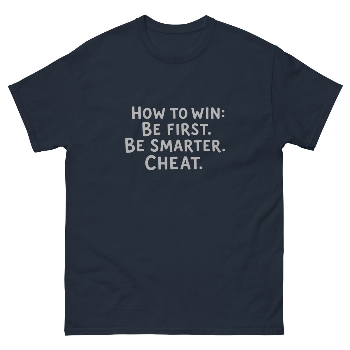 Unisex t-shirt printed with "How to Win: Be first. Be smarter. Cheat." bold typography design