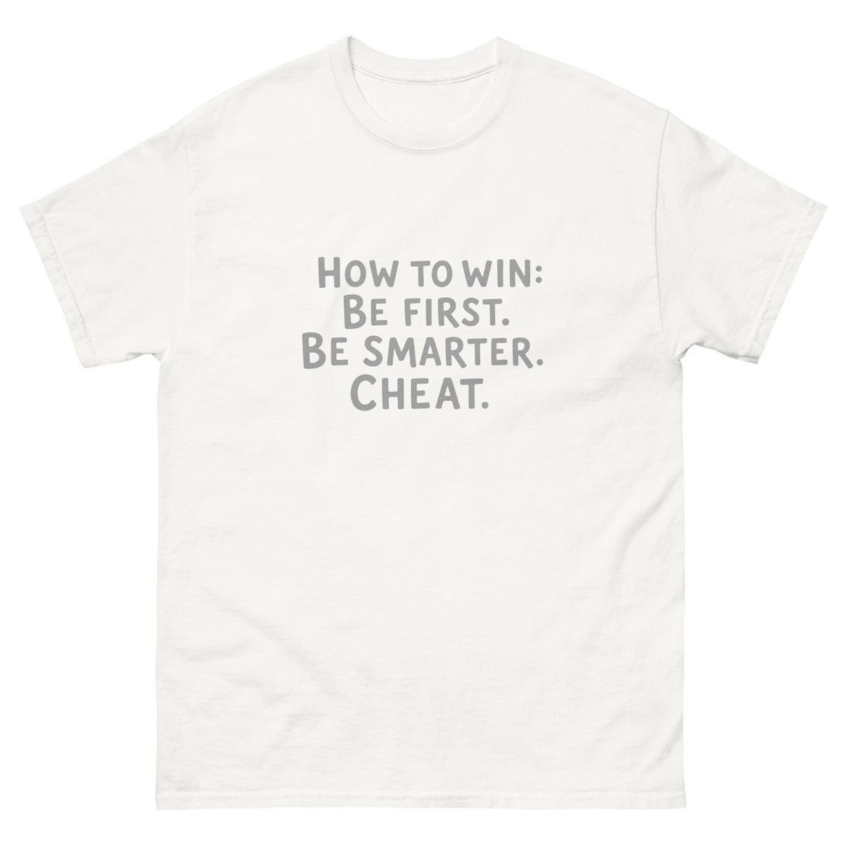 Unisex t-shirt printed with "How to Win: Be first. Be smarter. Cheat." bold typography design