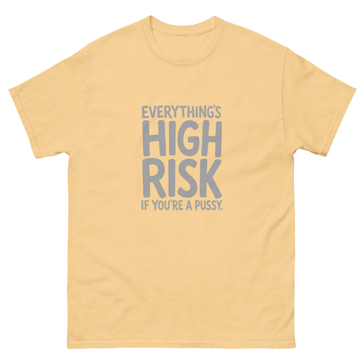 Everything's High Risk quote in chunky stacked hand-lettered capitals with oversized HIGH RISK on a unisex t-shirt